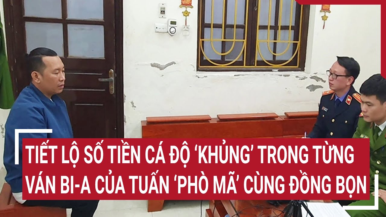 Tiết lộ số tiền cá độ ‘khủng’ trong từng ván bi-a của Tuấn "Phò mã" cùng đồng bọn | Tin nóng