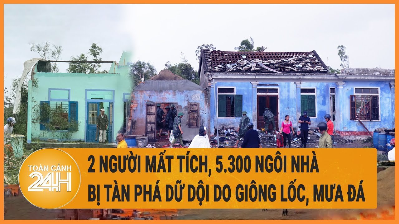 2 người mất tích, 5.300 ngôi nhà bị tàn phá do giông lốc, mưa đá