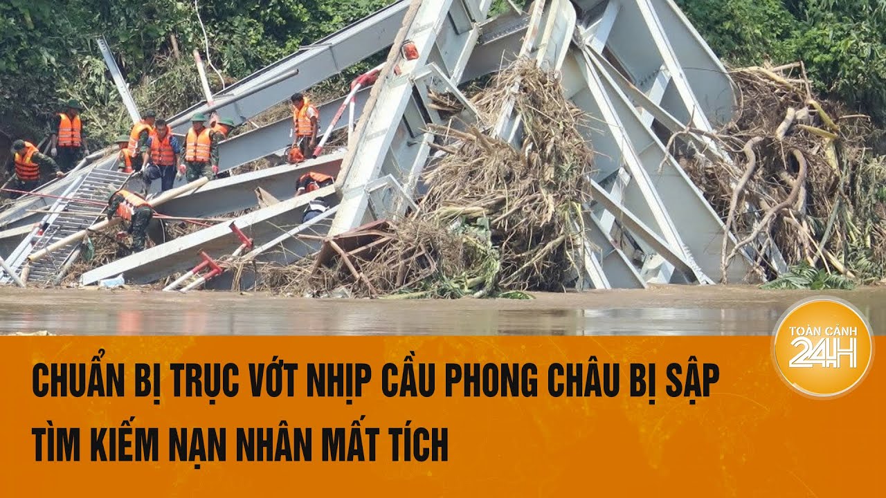 Chuẩn bị trục vớt nhịp cầu Phong Châu bị sập, tìm kiếm nạn nhân mất tích