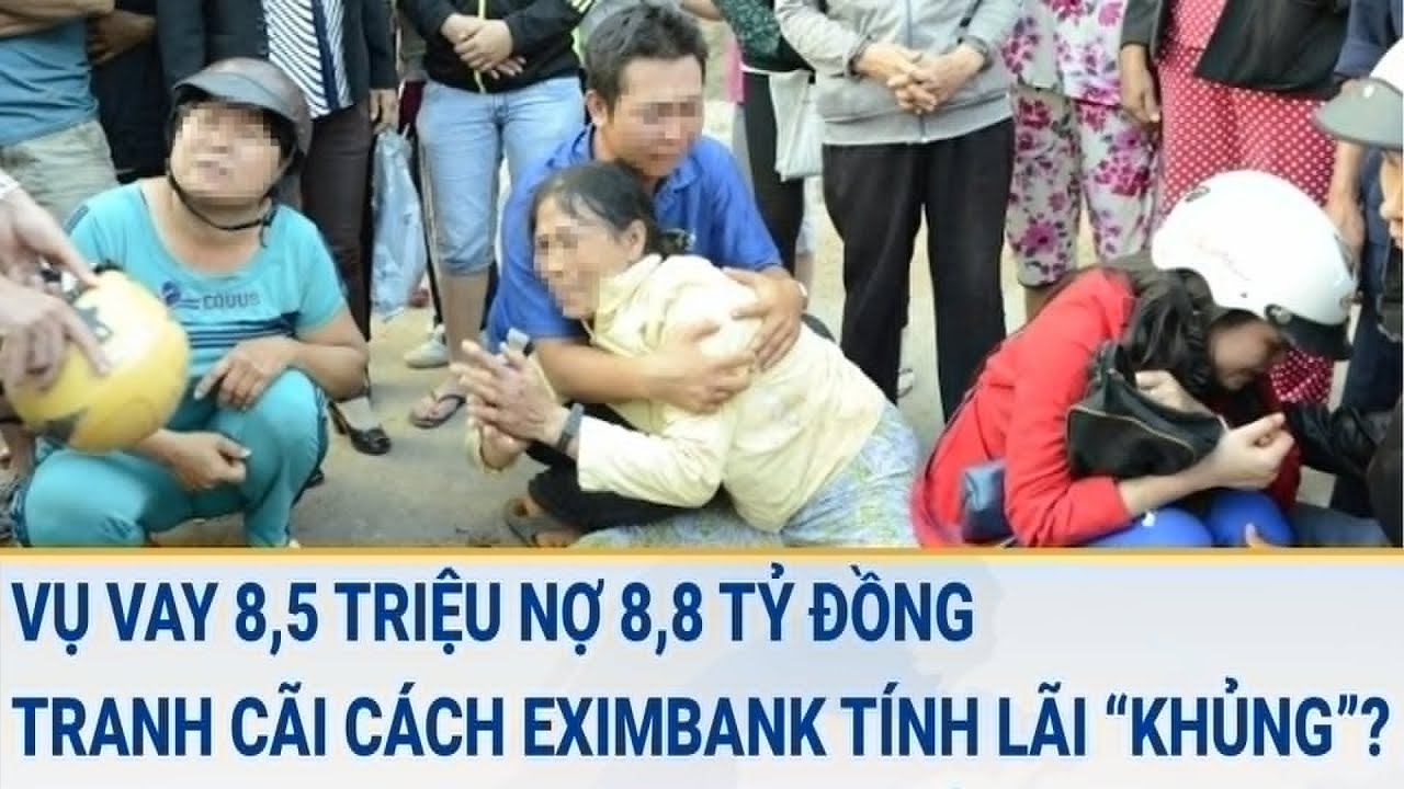 Toàn cảnh tin nóng 17/3: Tranh cãi cách Eximbank tính lãi “khủng” vụ vay 8,5 triệu nợ 8,8 tỷ đồng ?