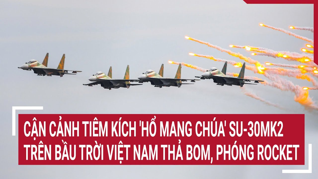 Cận cảnh tiêm kích 'hổ mang chúa' Su-30MK2 trên bầu trời Việt Nam thả bom, phóng rocket