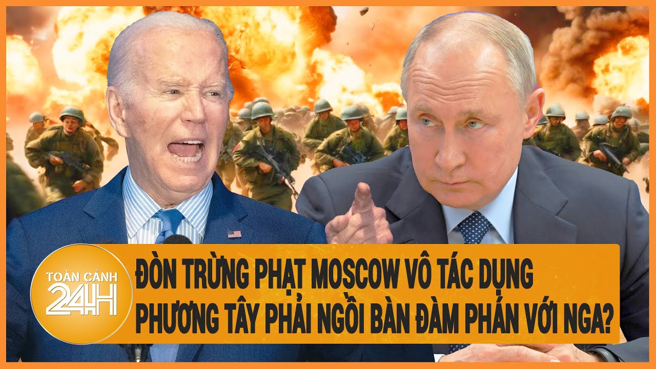 Đòn trừng phạt Moscow vô tác dụng, phương Tây phải ngồi bàn đàm phán với Nga?