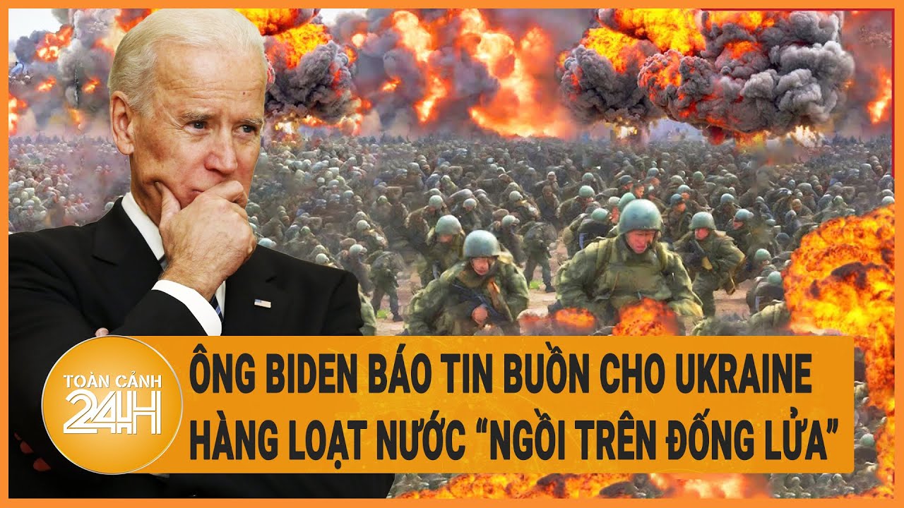 Ông Biden báo tin buồn cho Ukraine, hàng loạt nước “ngồi trên đống lửa” tương lai bất định?