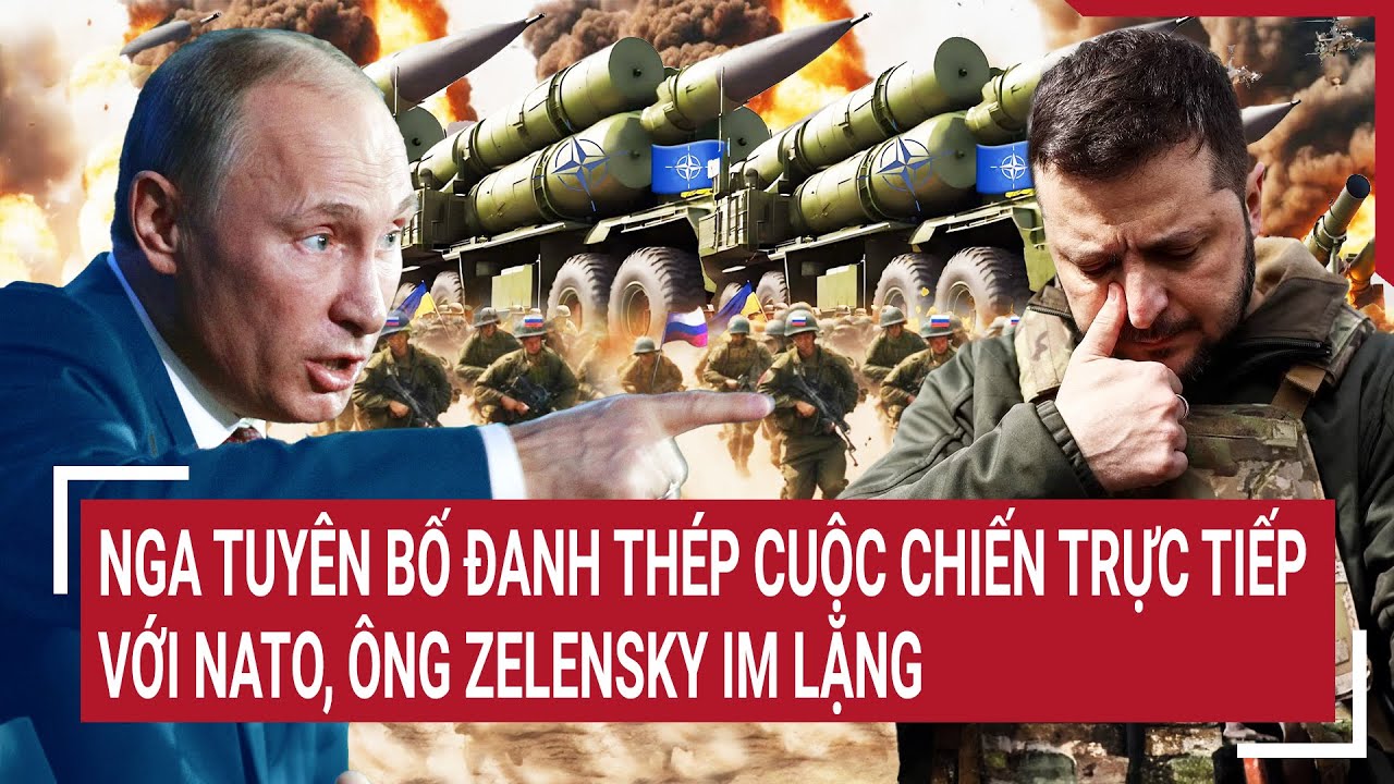 Điểm nóng thế giới 9/4: Nga chính thức tuyên bố đanh thép cuộc chiến với NATO, ông Zelensky im lặng