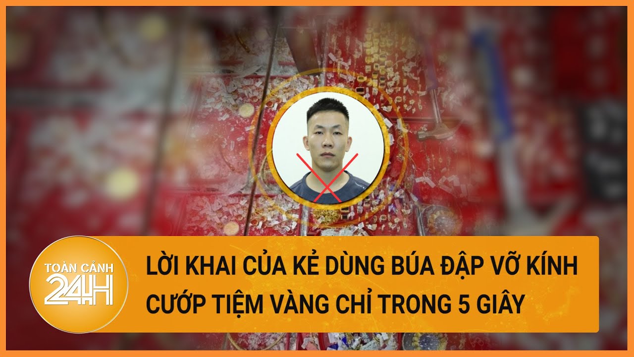 Kẻ dùng búa đập vỡ kính cướp tiệm vàng trong đêm ở Hà Tĩnh khai gì? | Toàn cảnh 24h | Toàn cảnh 24h