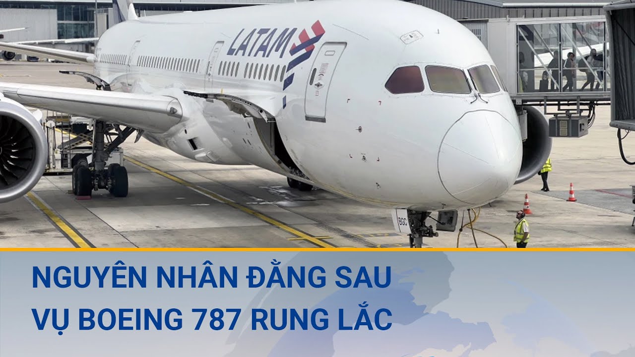 Nguyên nhân đằng sau vụ máy bay Boeing 787 rung lắc khiến khách văng lên trần là gì? | Cuộc sống 24h