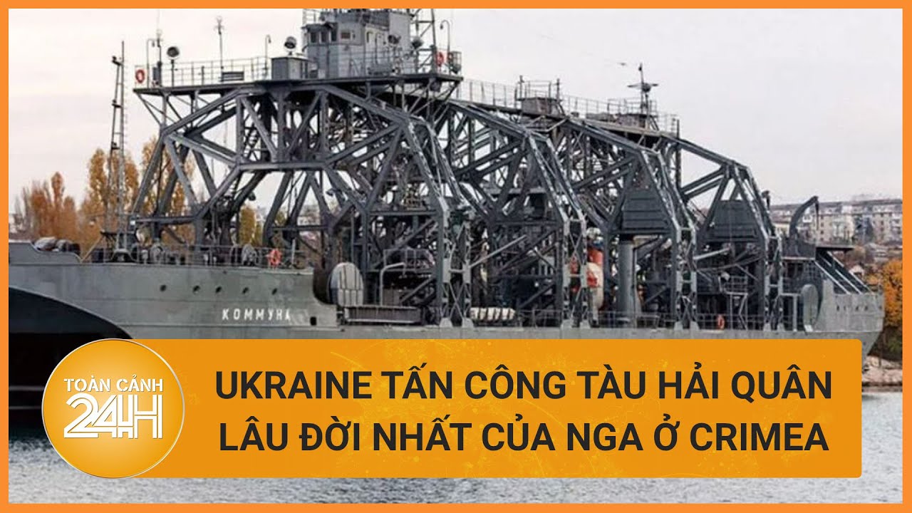 Ukraine đánh trúng tàu hải quân lâu đời nhất của Nga ở Crimea | Toàn cảnh 24h