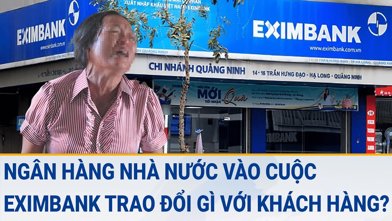 Vụ lãi tín dụng gần 9 tỷ: Ngân hàng nhà nước vào cuộc, Eximbank trao đổi gì với khách hàng?