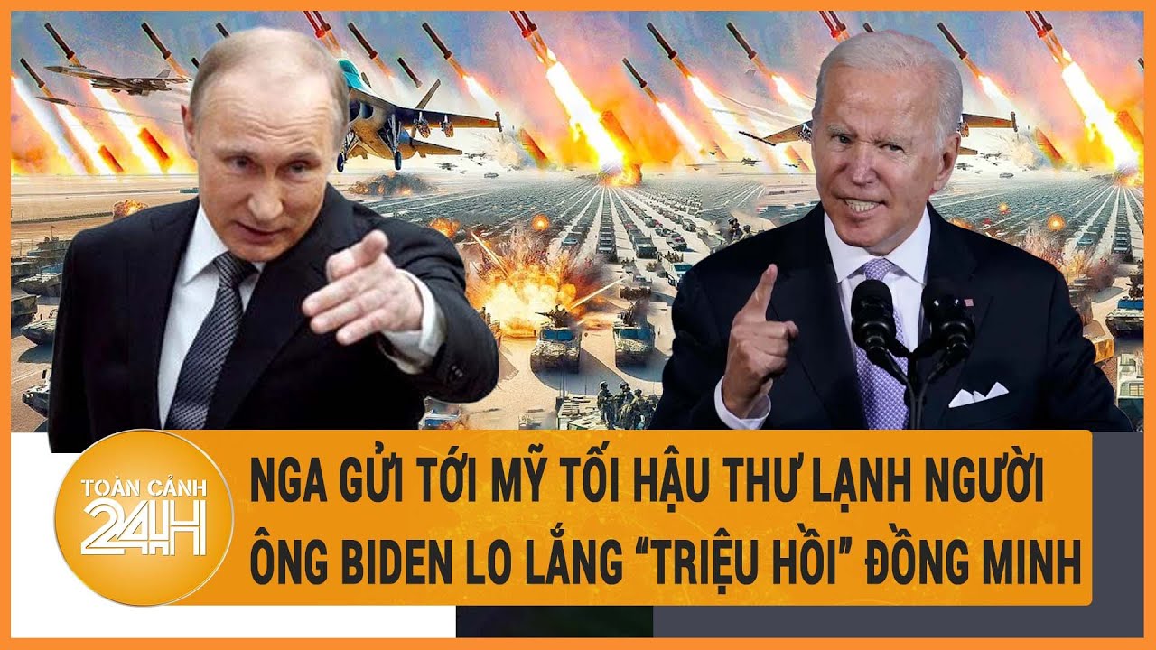 Toàn cảnh thế giới 22/4: Nga gửi tới Mỹ tối hậu thư lạnh người; Ông Biden “triệu hồi” đồng minh