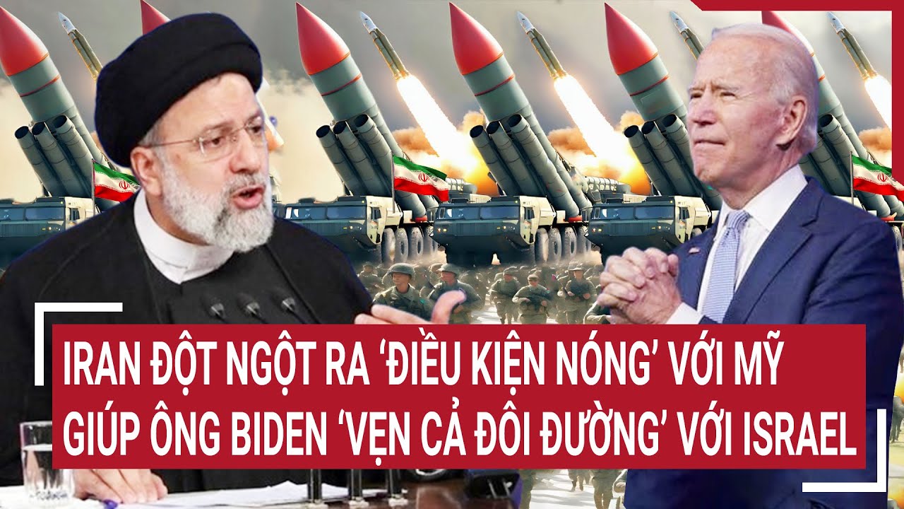 Tin quốc tế 10/4: Iran ra ‘điều kiện nóng’ với Mỹ giúp ông Biden ‘vẹn cả đôi đường’ với Israel