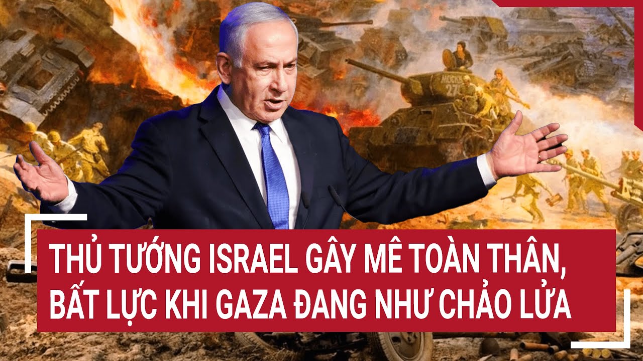 Tin thế giới 1/4: Thủ tướng Israel gây mê toàn thân, bất lực khi Gaza đang như chảo lửa