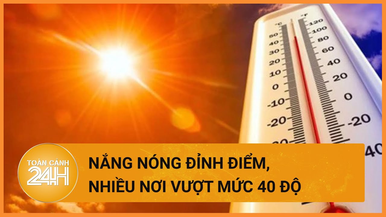 Thời tiết hôm nay 03/04: Nhiều nơi xảy ra nắng nóng gay gắt và đặc biệt gay gắt| Toàn cảnh 24h