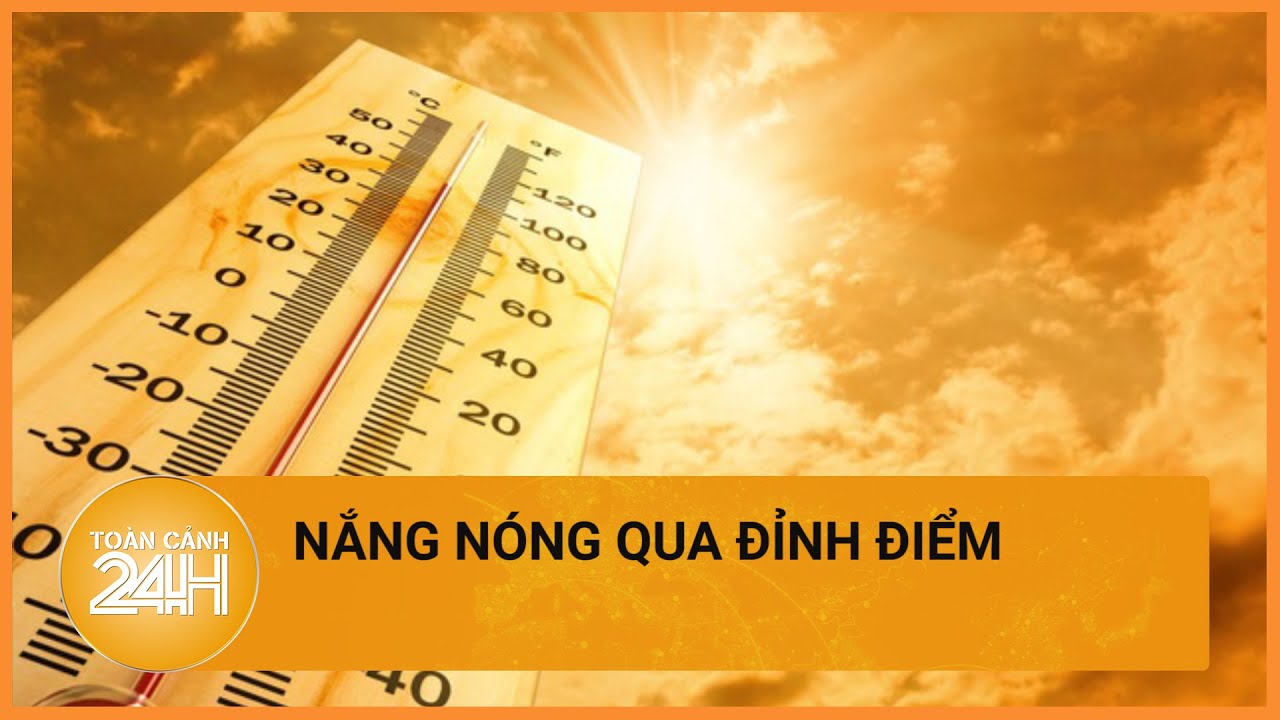 Thời tiết hôm nay 04/04: Nắng nóng bao giờ hạ nhiệt?| Toàn cảnh 24h