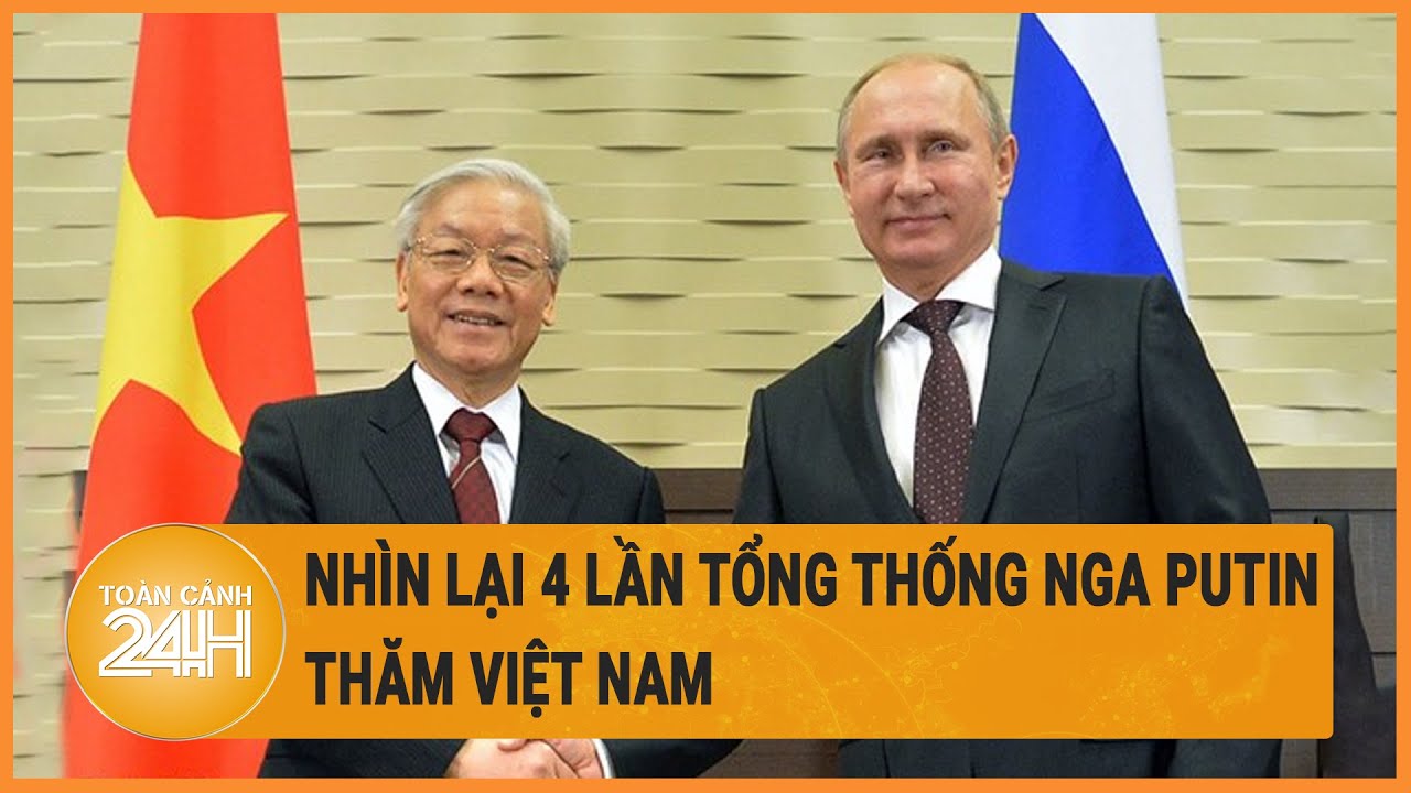 Nhìn lại 4 lần Tổng thống Nga Putin thăm Việt Nam