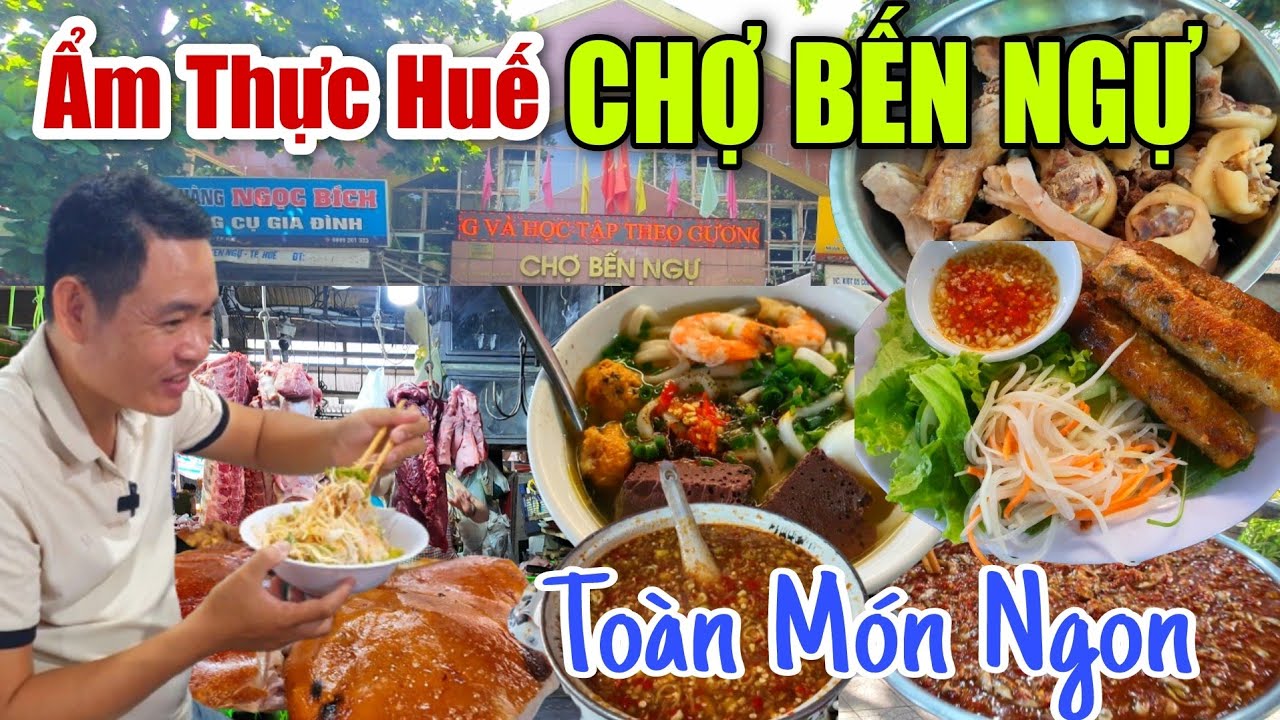 Ẩm Thực Huế CHỢ BẾN NGỰ Toàn Món Ngon Siêu Rẻ Chợ Cố Đô Cùng Vị Khách Đặc Biệt.