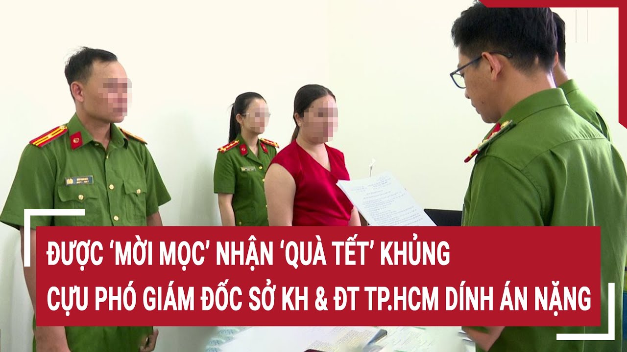 Được ‘mời mọc’ nhận ‘quà Tết’ khủng, cựu phó Giám đốc Sở KH & ĐT TP.HCM dính án nặng