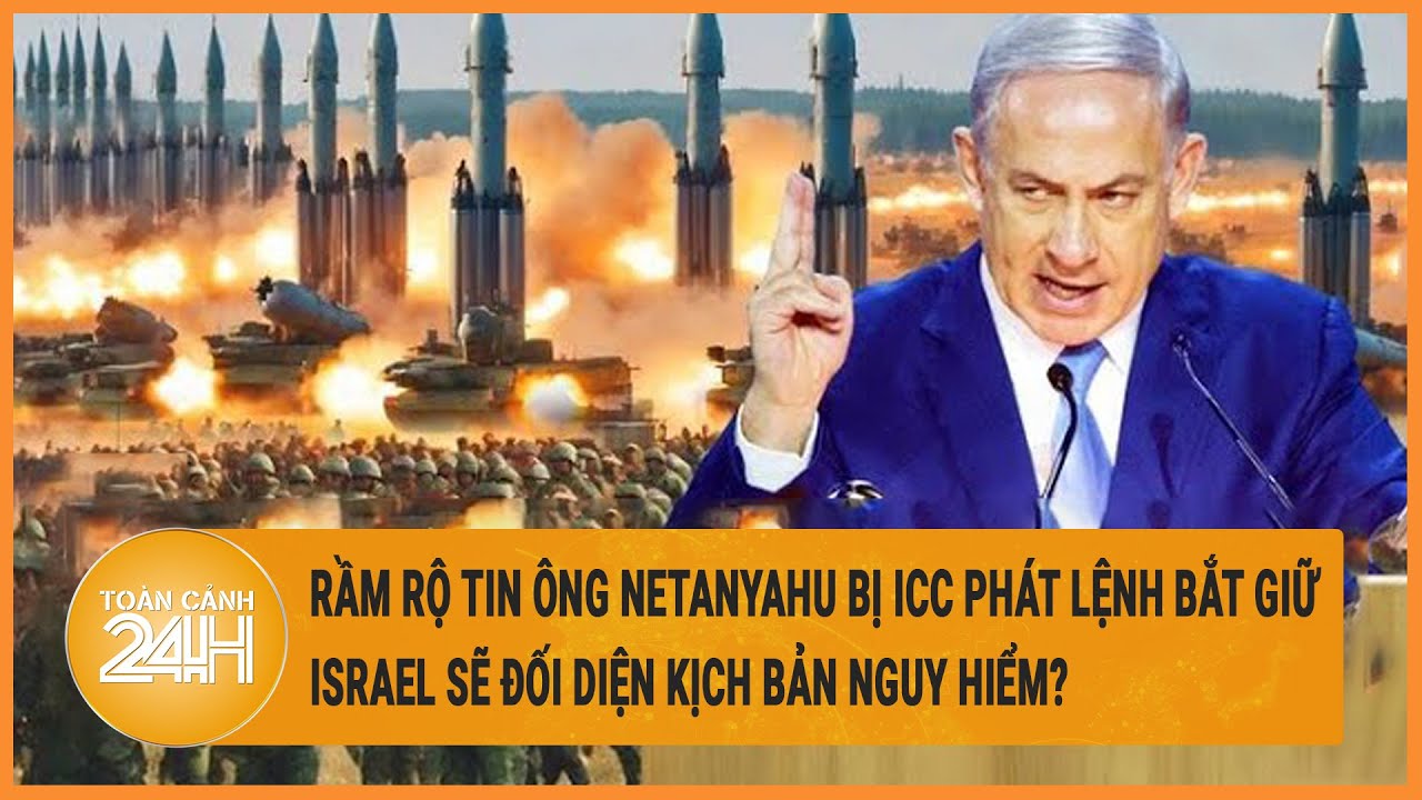 Rầm rộ tin ông Netanyahu bị ICC phát lệnh bắt giữ, Israel sẽ đối diện kịch bản nguy hiểm?