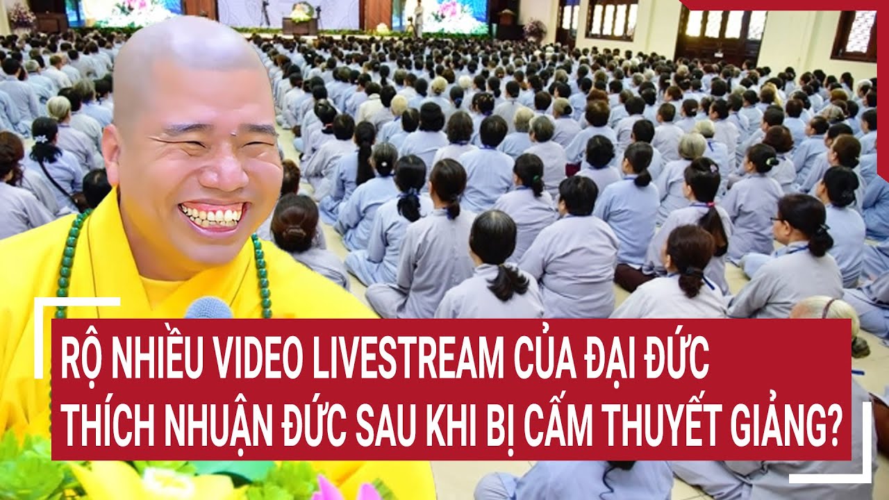 Rộ nhiều video livestream của Đại đức Thích Nhuận Đức sau khi bị cấm thuyết giảng?