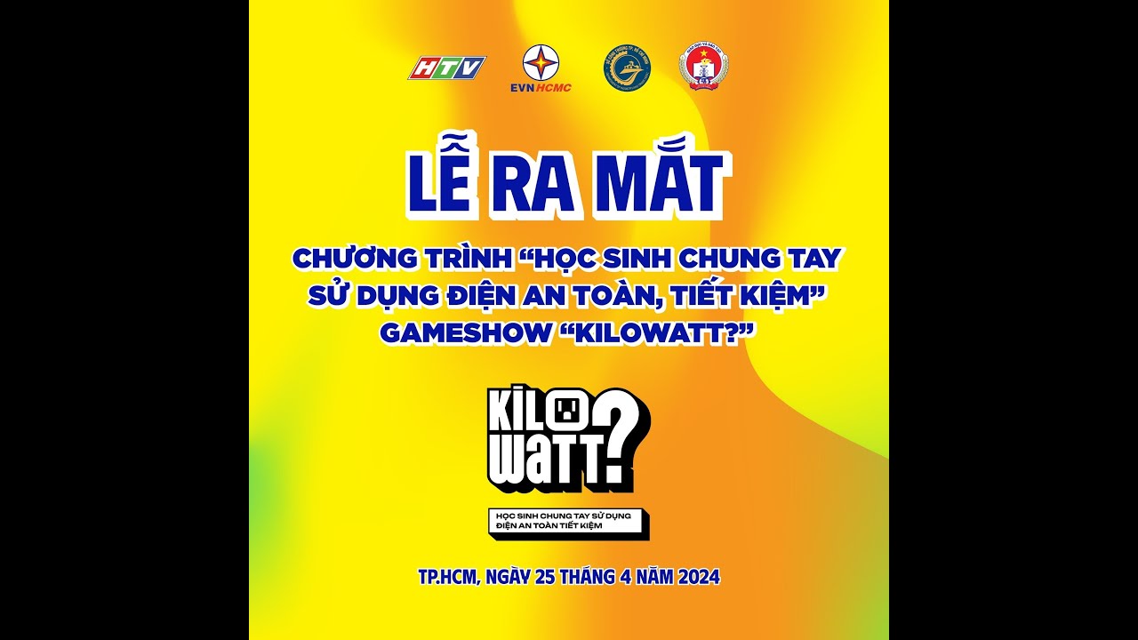 Ra mắt chương trình "KILOWATT?" - Học Sinh Chung Tay Sử Dụng Điện An Toàn, Tiết Kiệm.