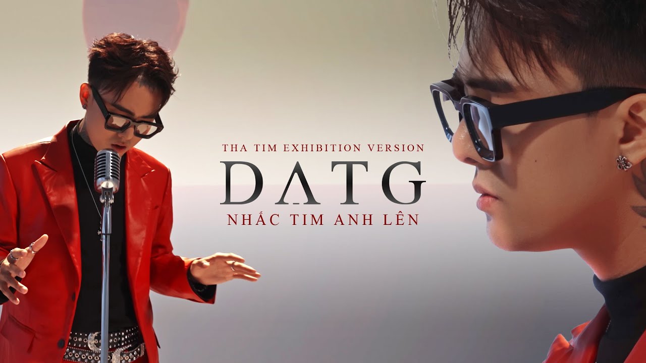 ĐẠT G | NHẤC TIM ANH LÊN (THA TIM EXHIBITION VERSION)