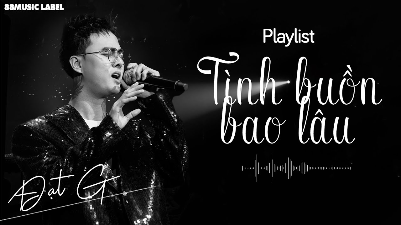 ĐẠT G - PLAYLIST | TÌNH BUỒN BAO LÂU