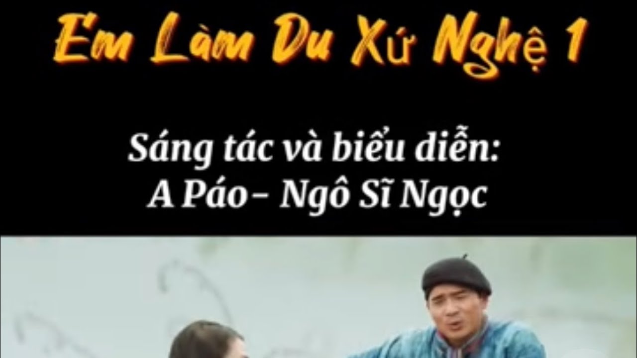 Em Làm Du Xứ Nghệ - Ngô Sĩ Ngọc A Páo