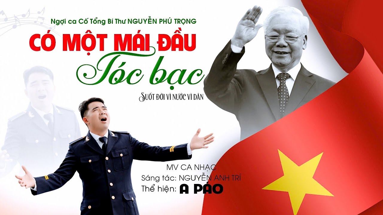 CÓ MỘT MÁI ĐẦU TÓC BẠC | A PÁO | Ca ngợi Con Người Vì Nước Vì Dân, Cố Tổng Bí Thư NGUYỄN PHÚ TRỌNG.