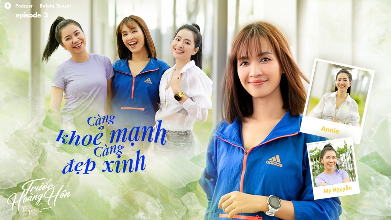 Càng Khoẻ Mạnh Càng Đẹp Xinh  - Podcast TRƯỚC HOÀNG HÔN | Ái Phương, Annie D Nguyễn, My Nguyễn