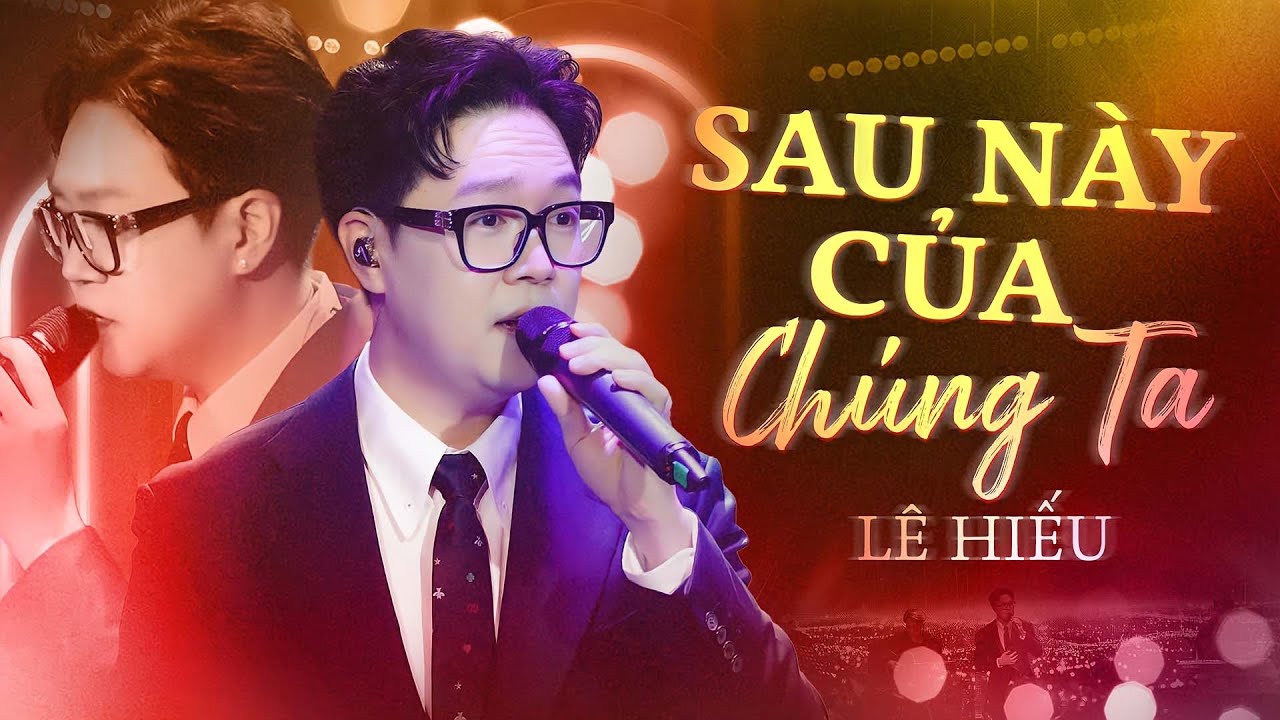 LÊ HIẾU Live - Màn Trình Diễn Hoàn Hảo Không Thể Bỏ Qua | Sau Này Của Chúng Ta, Ngày Mai Em Đi