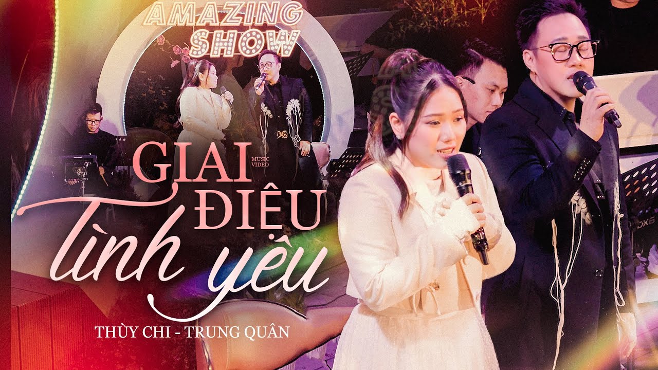 GIAI ĐIỆU TÌNH YÊU - TRUNG QUÂN & THÙY CHI live at #AmazingShow