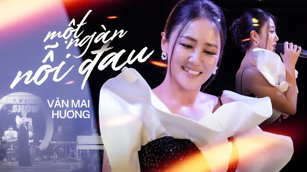 MỘT NGÀN NỖI ĐAU - VĂN MAI HƯƠNG live at #AmazingShow