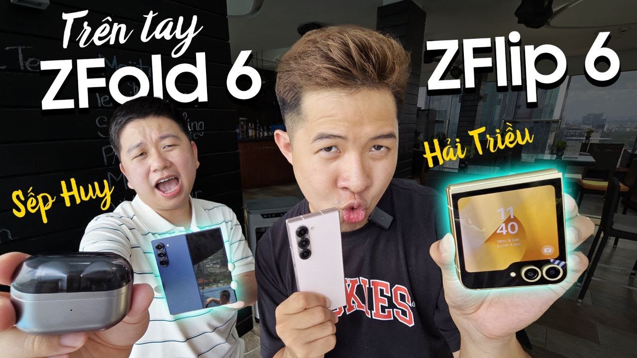 TRÊN TAY Z FOLD6 VÀ Z FLIP6 ĐẦU TIÊN CÙNG HẢI TRIỀU VÀ SẾP HUY NL - A.I CỦA SAMSUNG ĐỈNH QUÁ!