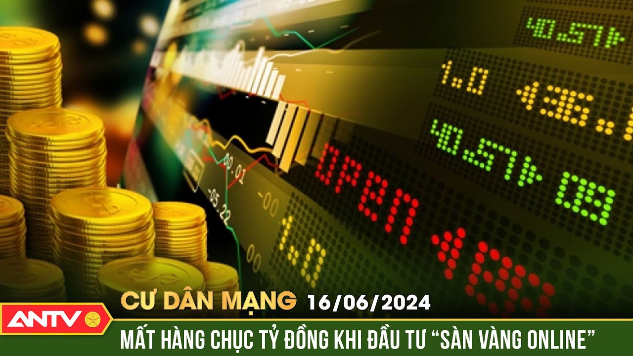 Mất hàng chục tỷ đồng khi đầu tư "Sàn vàng online" | Cư dân mạng | ANTV