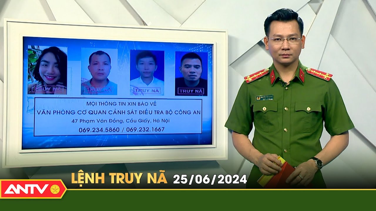 Lệnh truy nã 25/6 | Tin khẩn cấp | ANTV