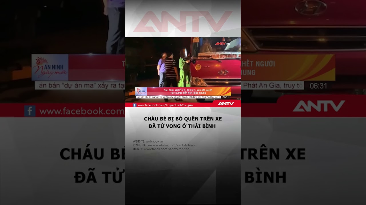 Bé trai ở Thái Bình tử vong sau 11 tiếng bị bỏ quên trên xe đưa đón #antv #shorts #betrai #tuvong