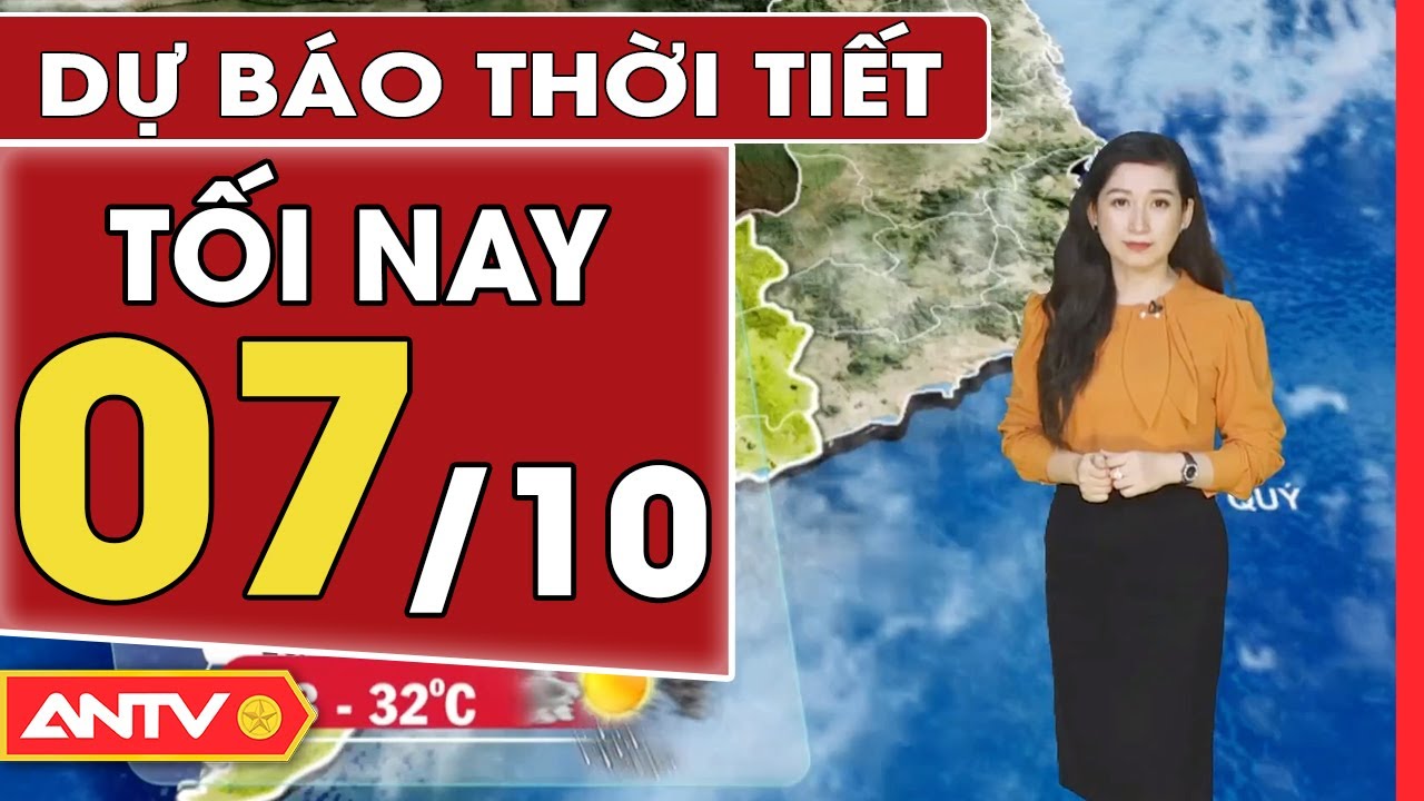 Dự báo thời tiết tối ngày 7/10: Miền Bắc tối có mưa rào dông và gió nhẹ | ANTV