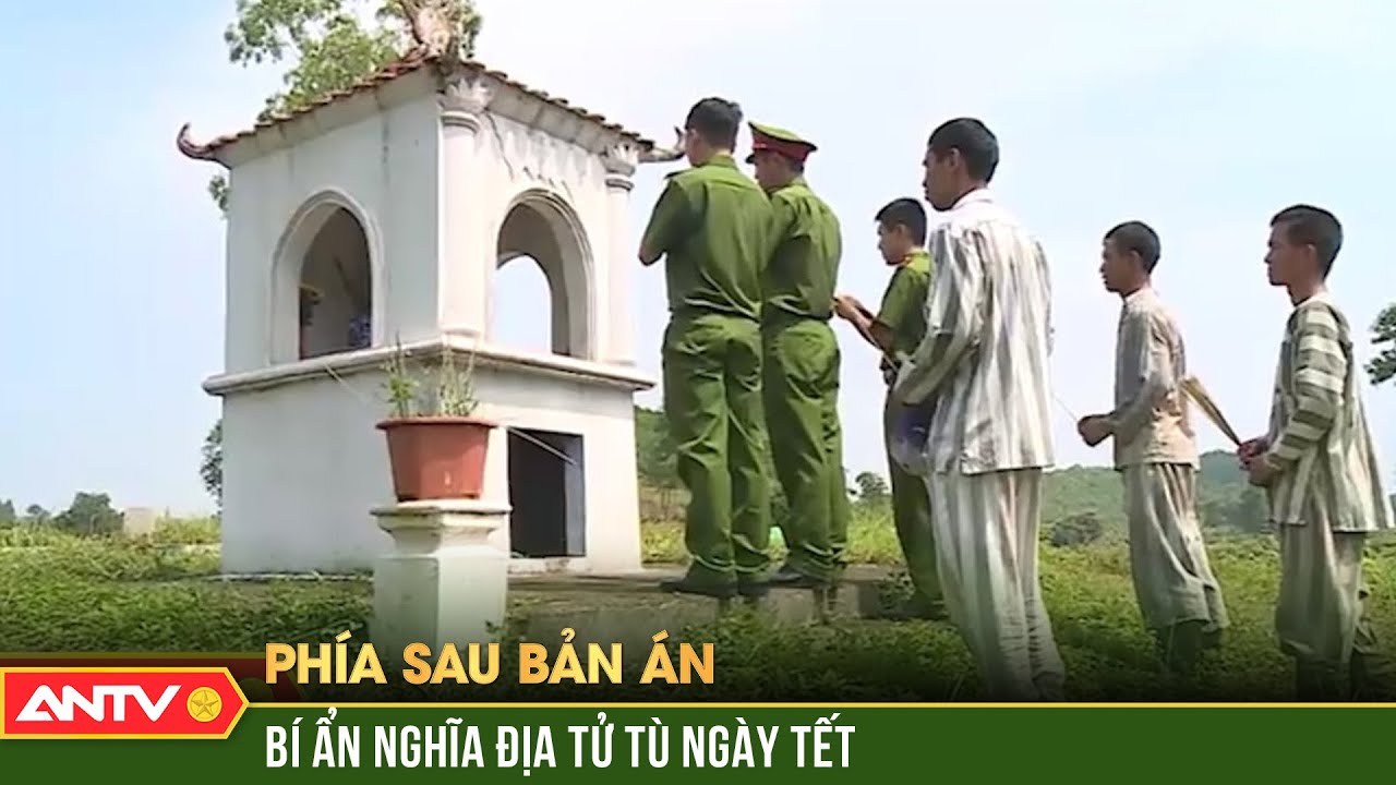 Bí ẩn nghĩa địa tử tù ngày Tết - Nghĩa tử là nghĩa tận | Phía sau bản án | ANTV