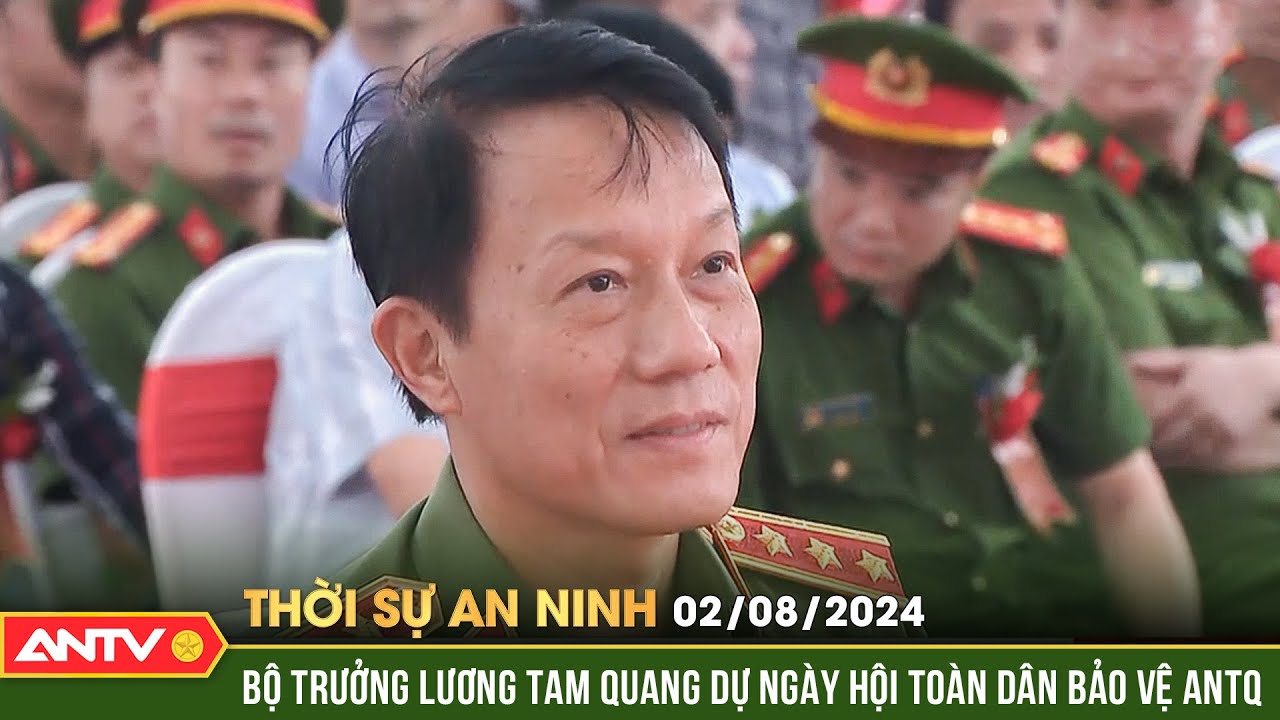 Bộ trưởng Lương Tam Quang dự ngày hội toàn dân bảo vệ ANTQ | Thời sự an ninh ngày 2/8 | ANTV