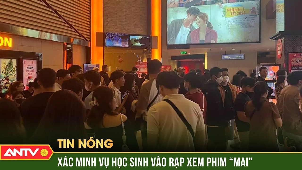 Cơ quan chức năng vào cuộc vụ học sinh vào rạp xem phim “Mai” dù dán nhãn 18+ | Tin tức 24h mới nhất