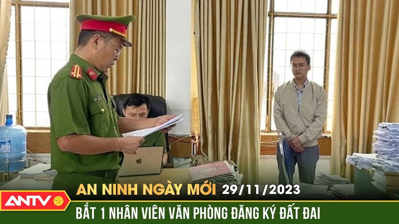 An ninh ngày mới ngày 29/11: Nhận hối lộ hơn 2 tỉ đồng, nhân viên văn phòng đăng ký đất đai bị bắt