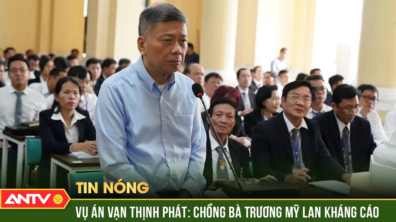 Nhiều bị cáo trong vụ án Vạn Thịnh Phát kháng cáo | ANTV