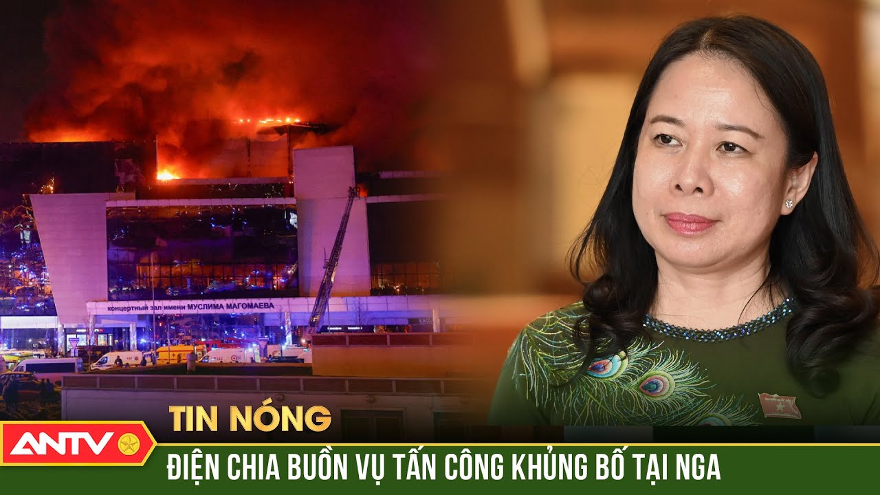 Quyền Chủ tịch nước Võ Thị Ánh Xuân điện chia buồn vụ tấn công khủng bố tại Nga | ANTV