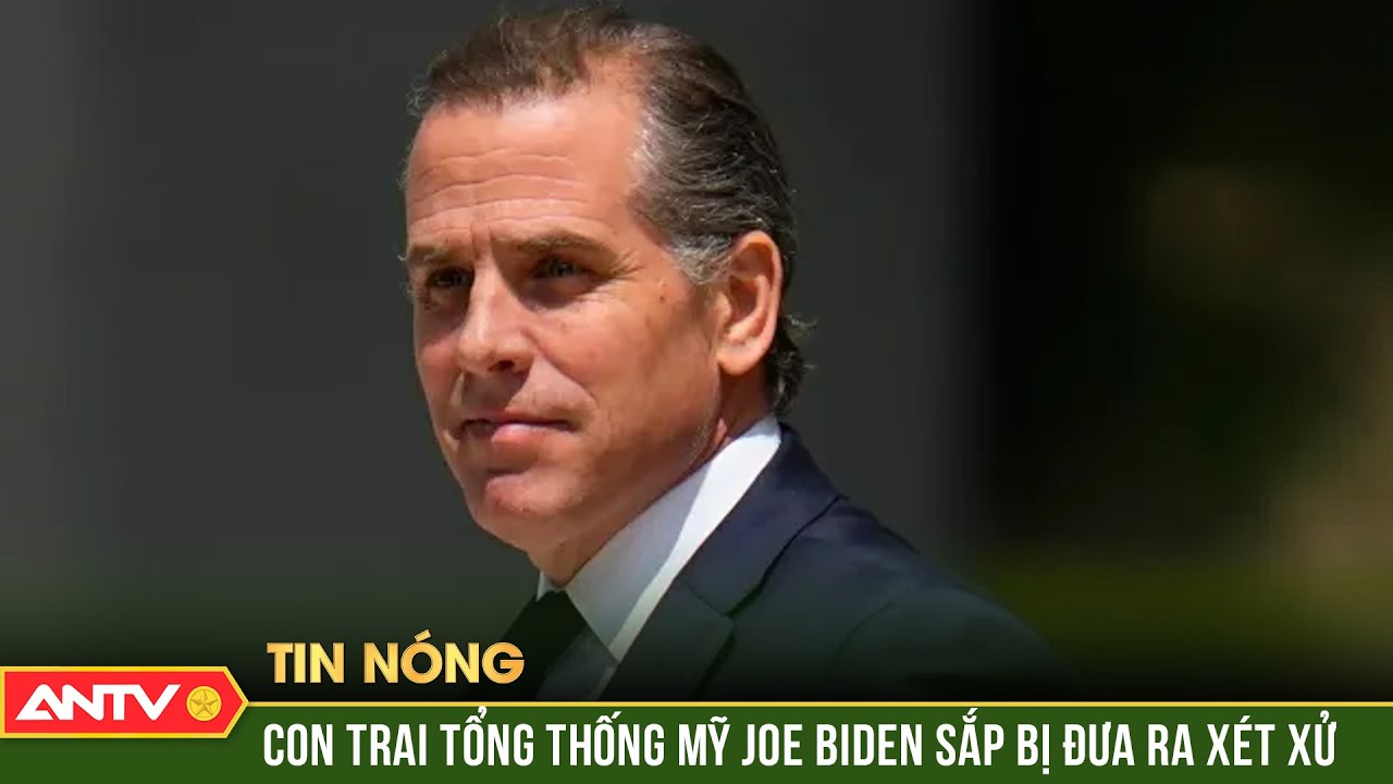 Con trai Tổng thống Mỹ Joe Biden sắp bị đưa ra xét xử | ANTV