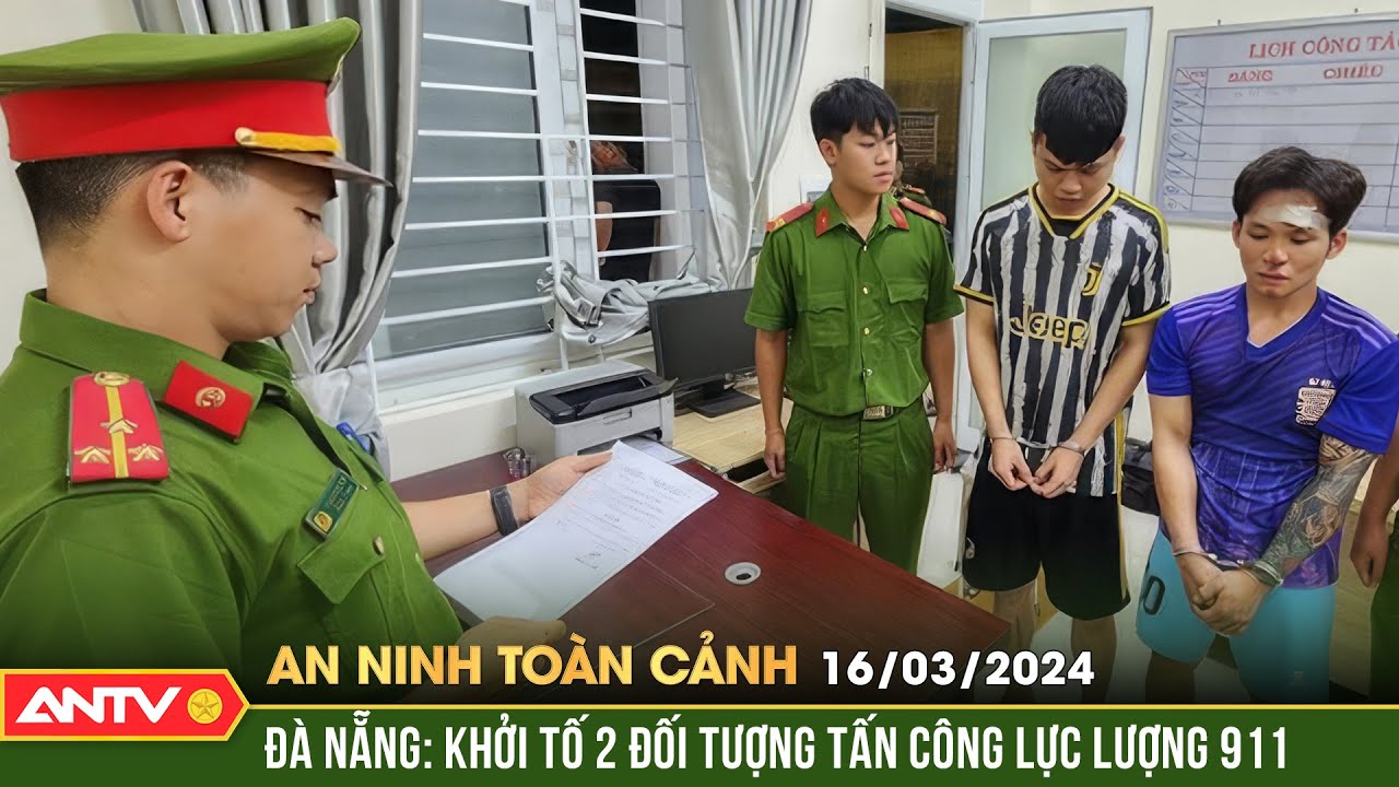 An ninh toàn cảnh ngày 16/3: Khởi tố 2 đối tượng tấn công lực lượng 911 | ANTV