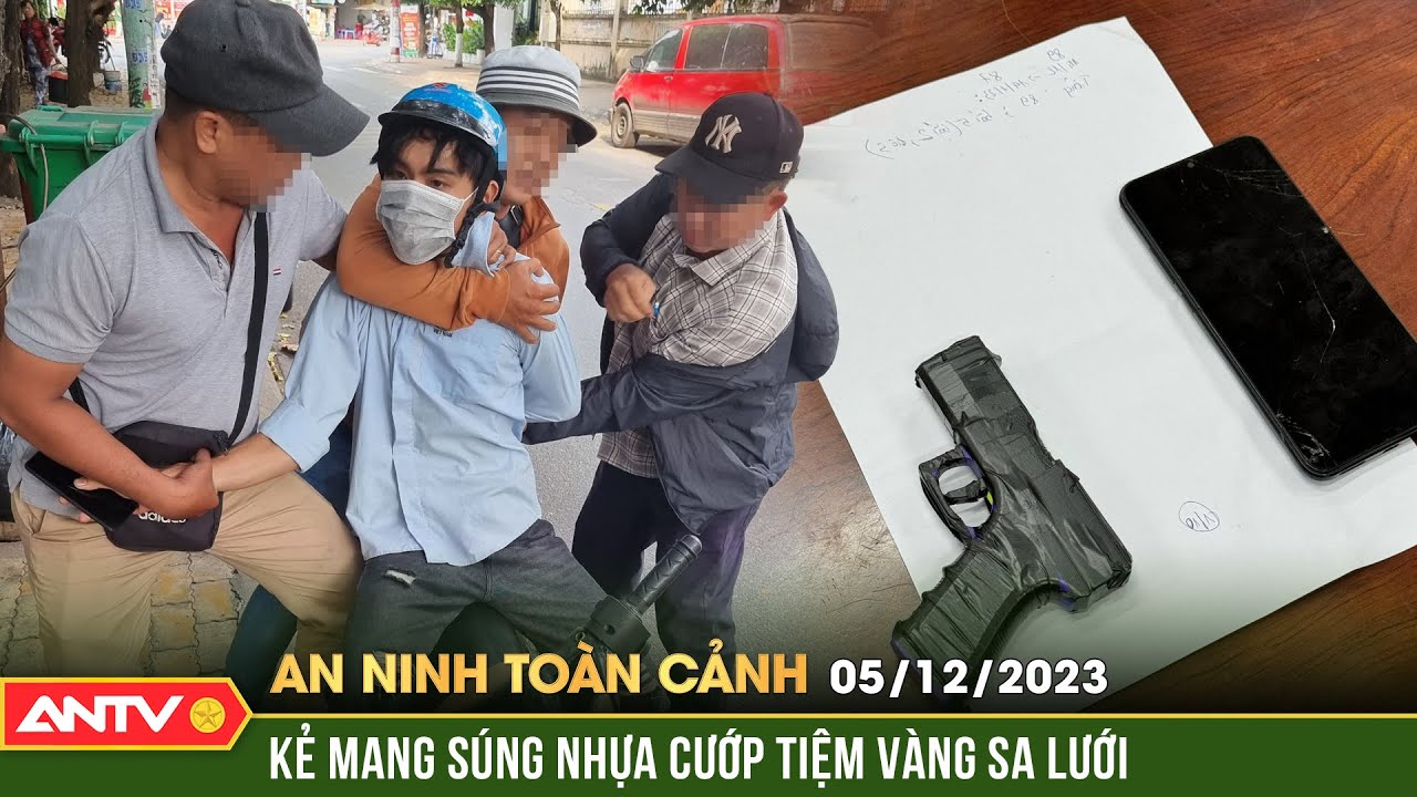 An ninh toàn cảnh ngày 5/12: Nghi phạm mang súng nhựa cướp tiệm vàng ở TP HCM sa lưới