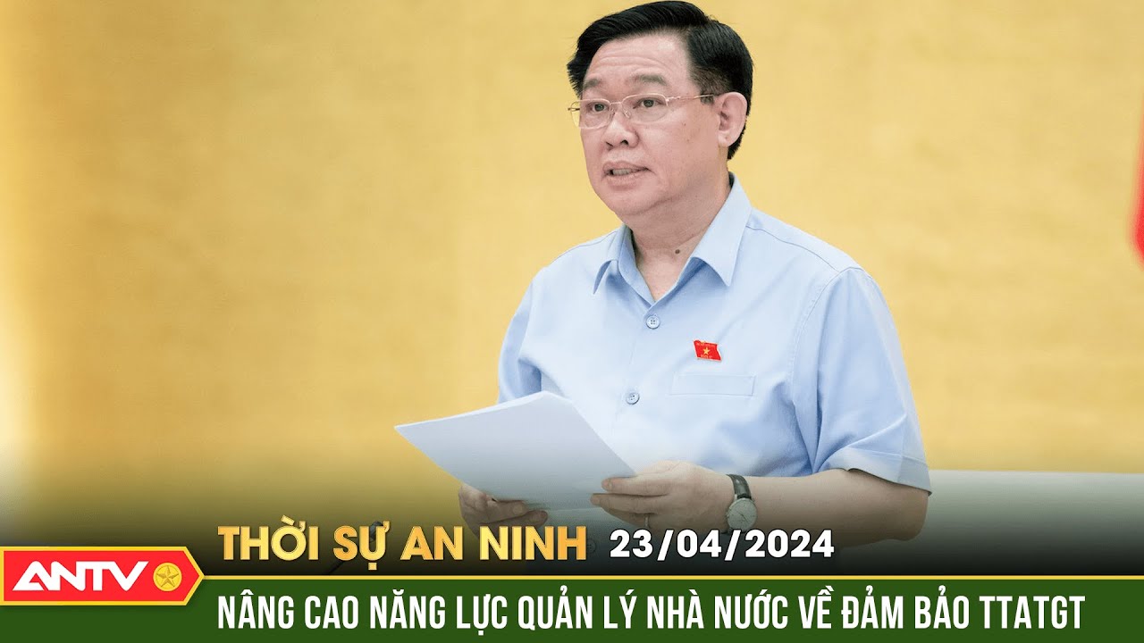 Thời sự an ninh ngày 23/4: Nâng cao năng lực quản lý nhà nước về đảm bảo TTANGT | ANTV