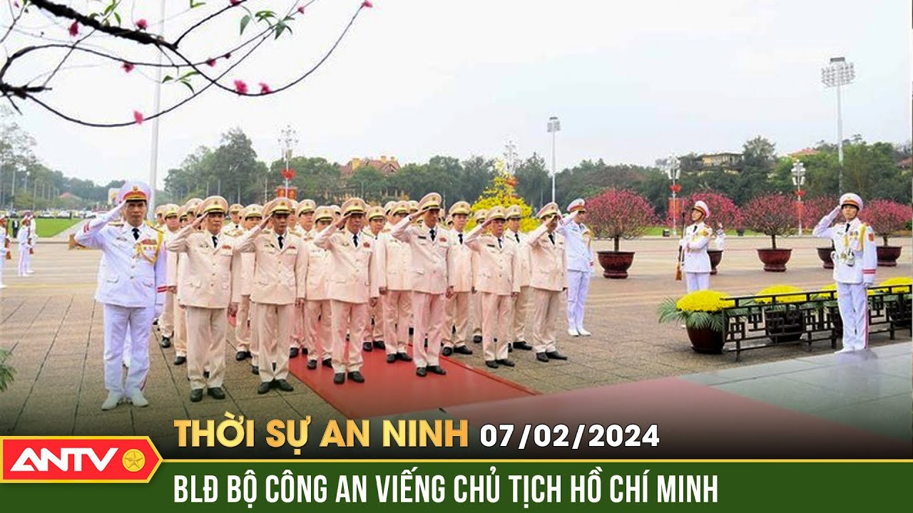 Thời sự an ninh ngày 7/2: Đảng ủy Công an Trung ương, lãnh đạo Bộ công an viếng Chủ tịch Hồ Chí Minh