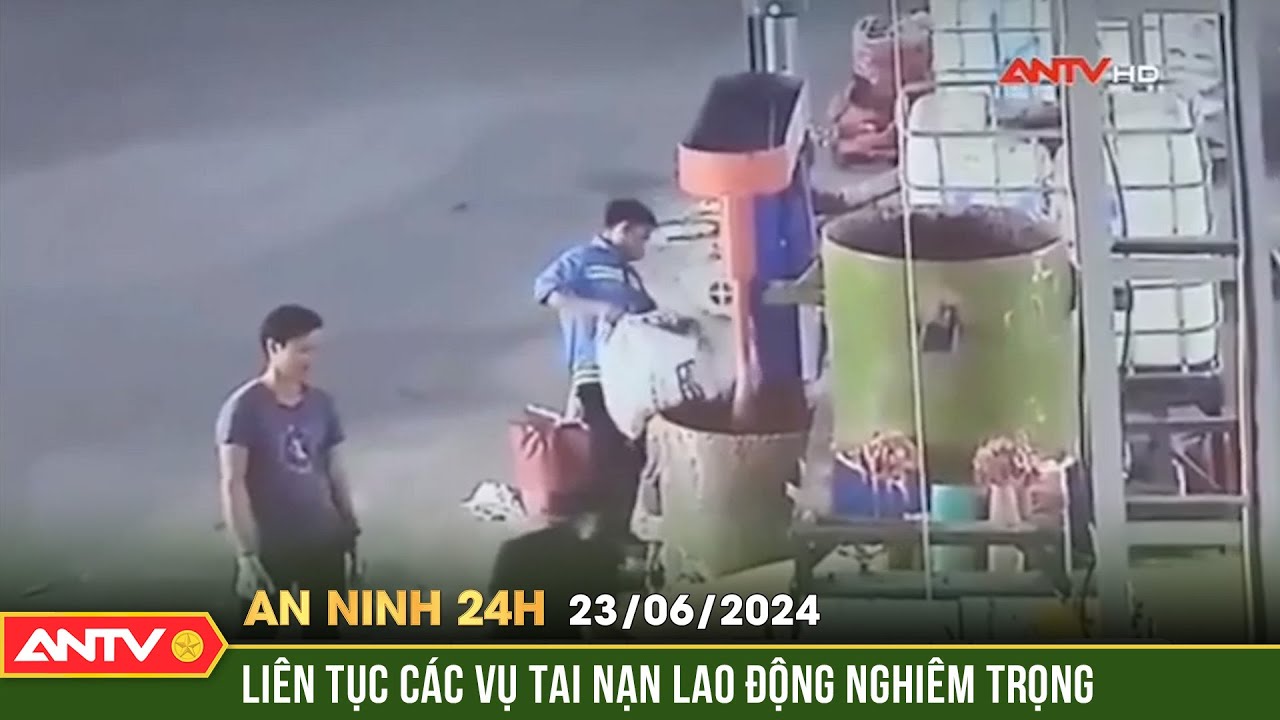 An ninh 24h ngày 24/6: Liên tiếp các vụ tai nạn lao động nghiêm trọng | ANTV