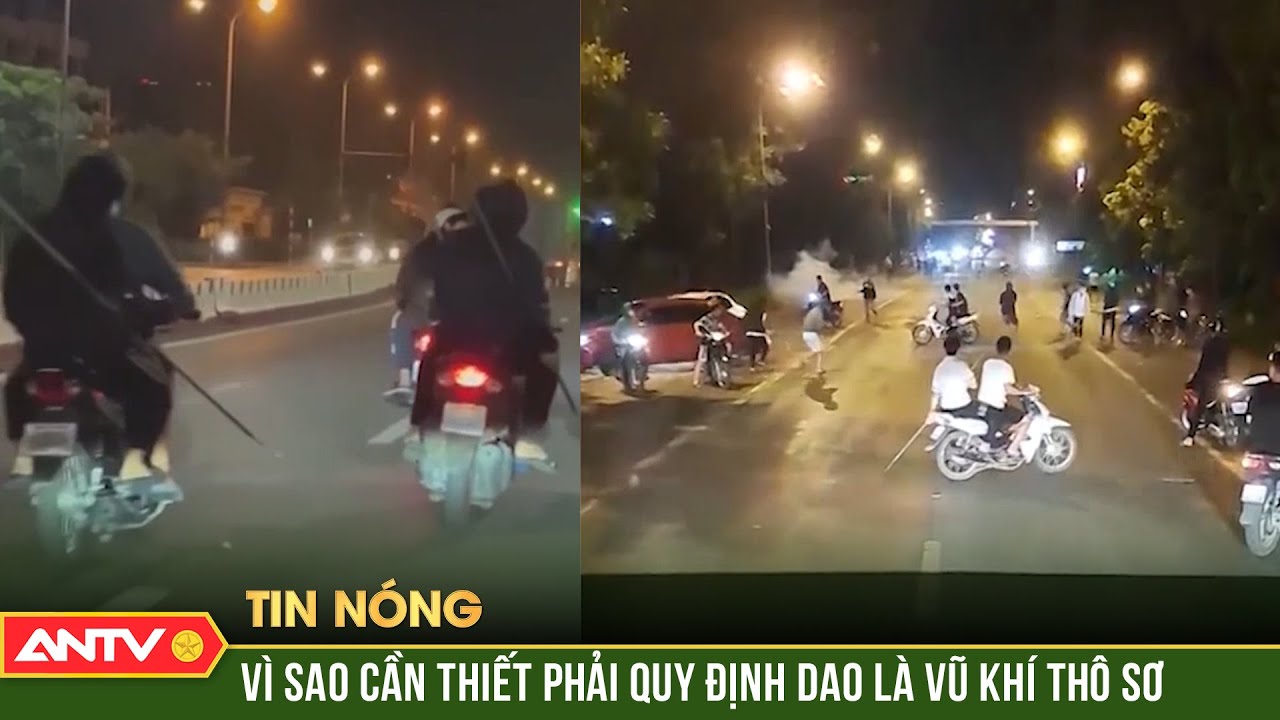 Vì sao cần thiết phải quy định dao là vũ khí thô sơ | ANTV