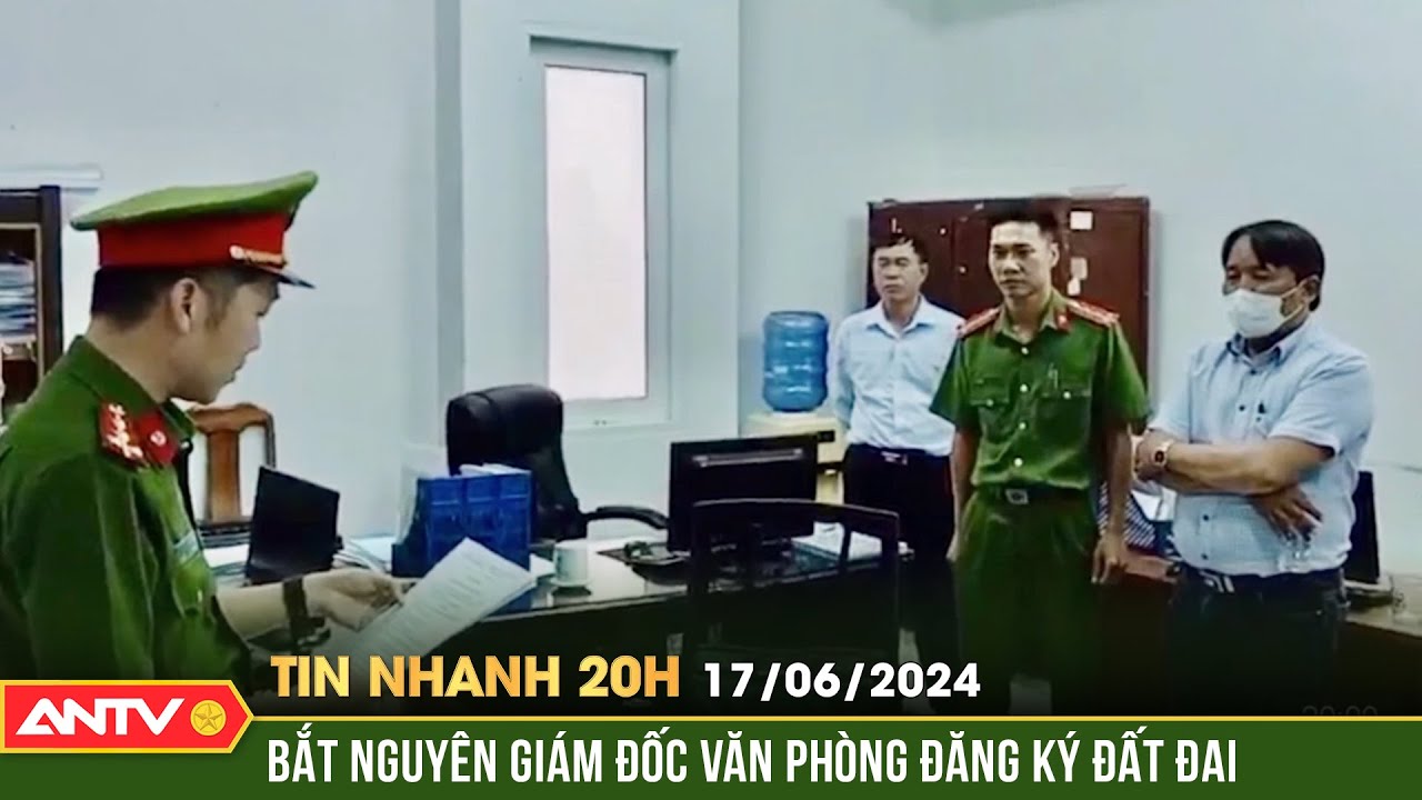 Tin nhanh 20h ngày 17/6: Bắt tạm giam nguyên Giám đốc Văn phòng đăng ký đất đai thị xã ở Sóc Trăng